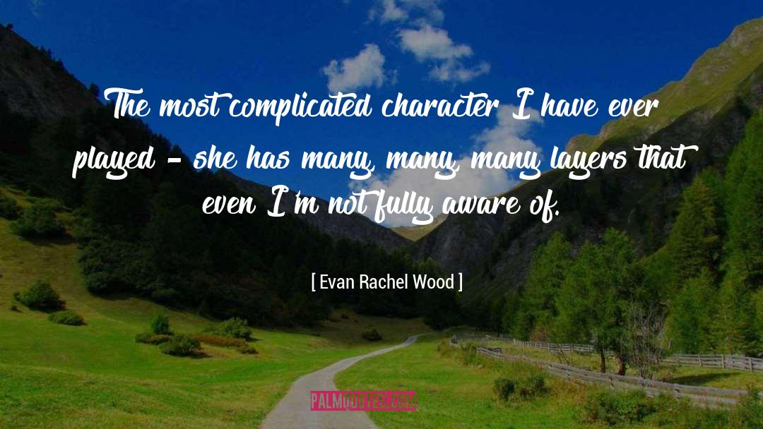 Evan Rachel Wood Quotes: The most complicated character I