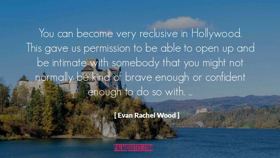 Evan Rachel Wood Quotes: You can become very reclusive