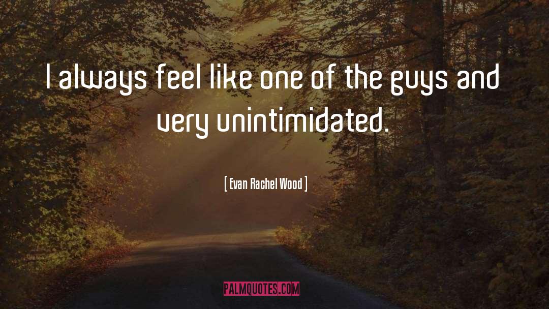 Evan Rachel Wood Quotes: I always feel like one