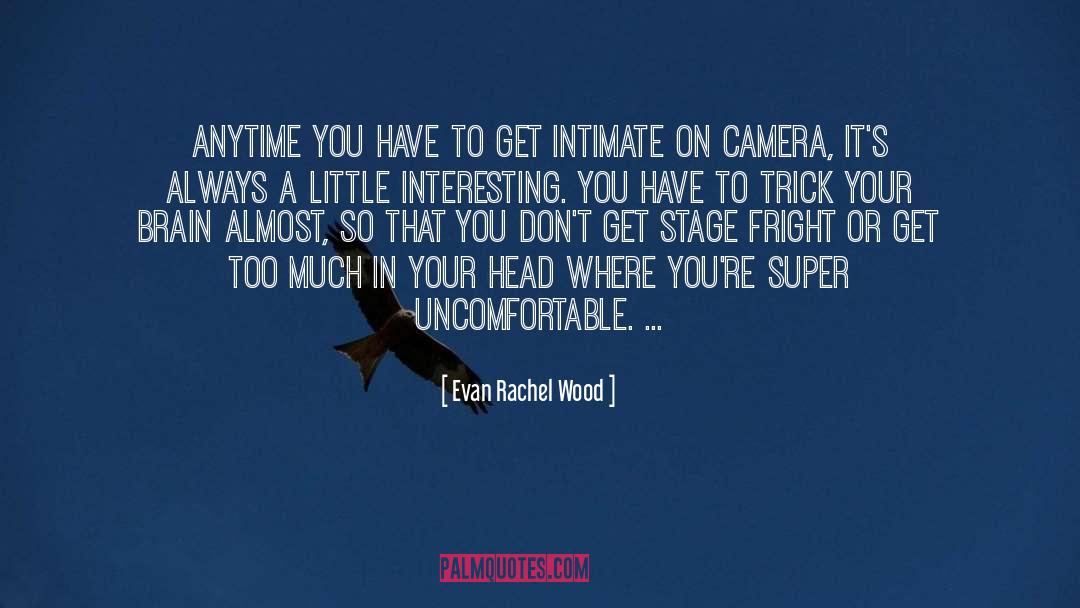 Evan Rachel Wood Quotes: Anytime you have to get