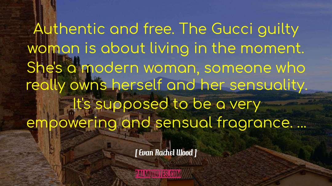 Evan Rachel Wood Quotes: Authentic and free. The Gucci