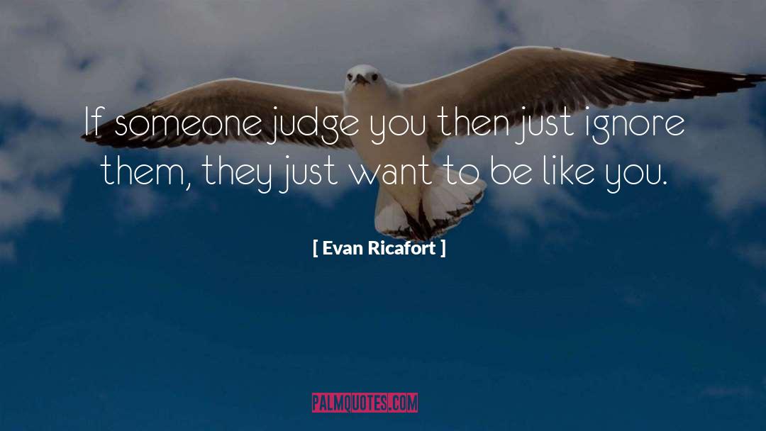 Evan Ricafort Quotes: If someone judge you then