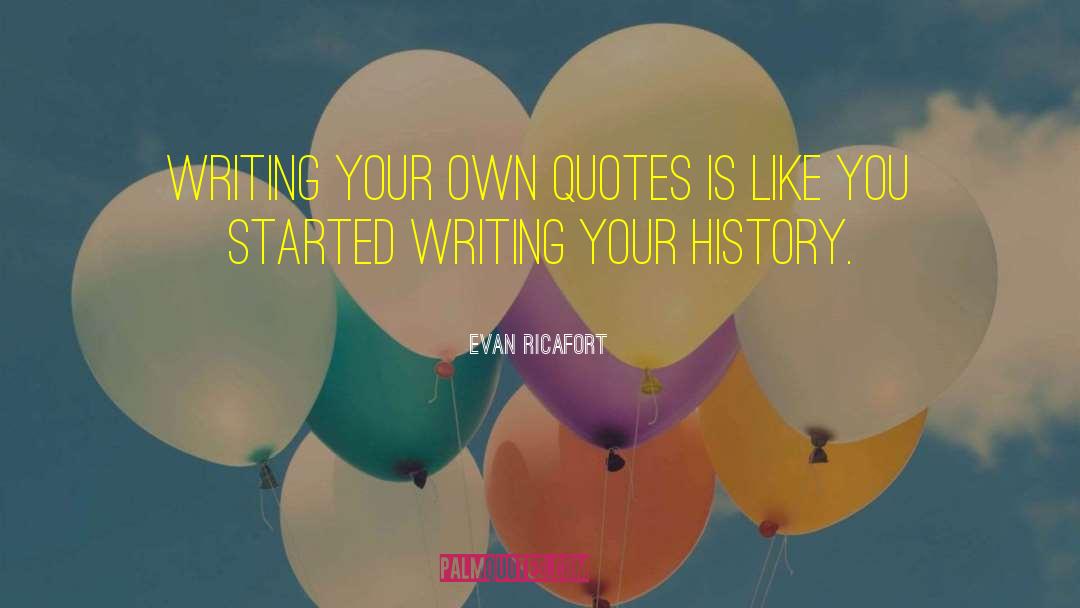 Evan Ricafort Quotes: Writing your own quotes is