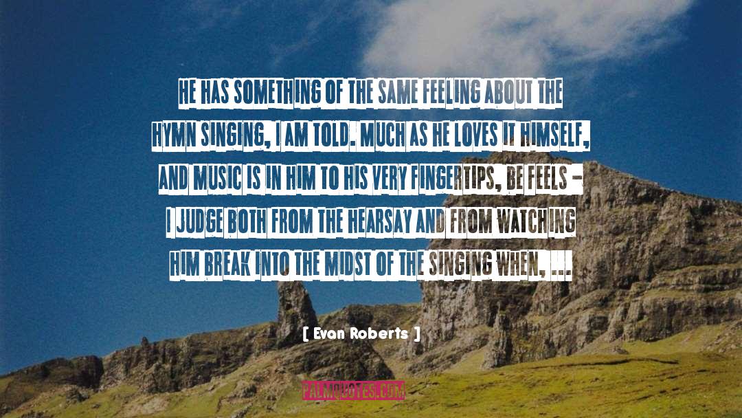 Evan Roberts Quotes: He has something of the