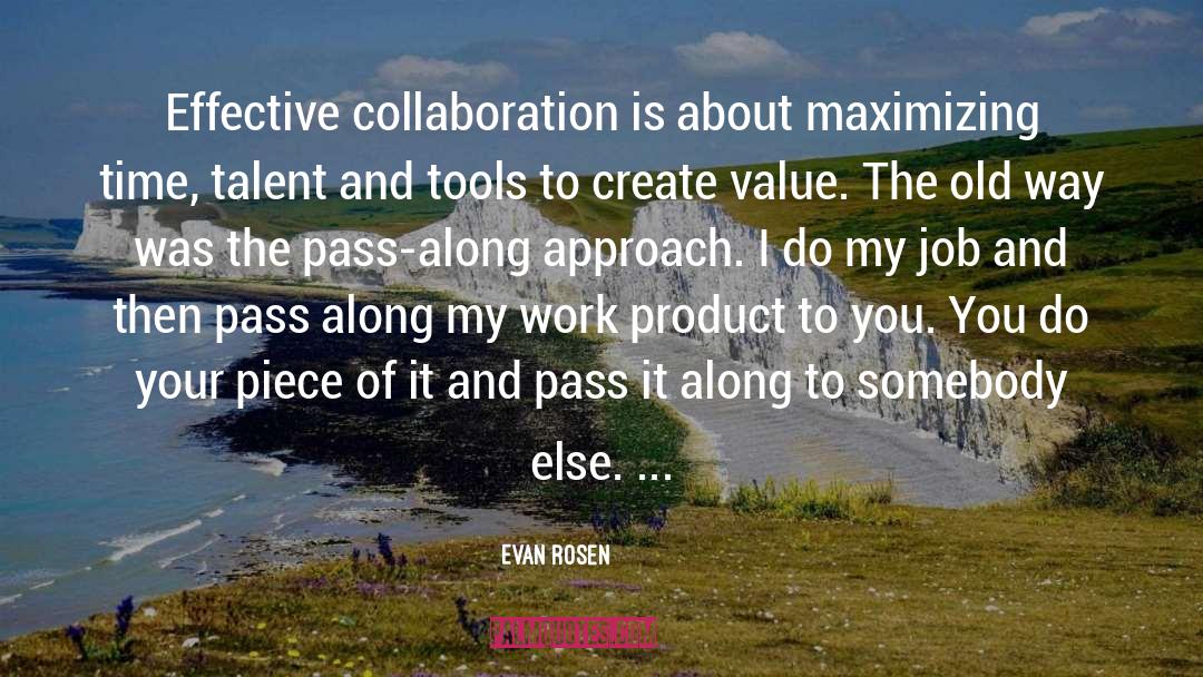 Evan Rosen Quotes: Effective collaboration is about maximizing