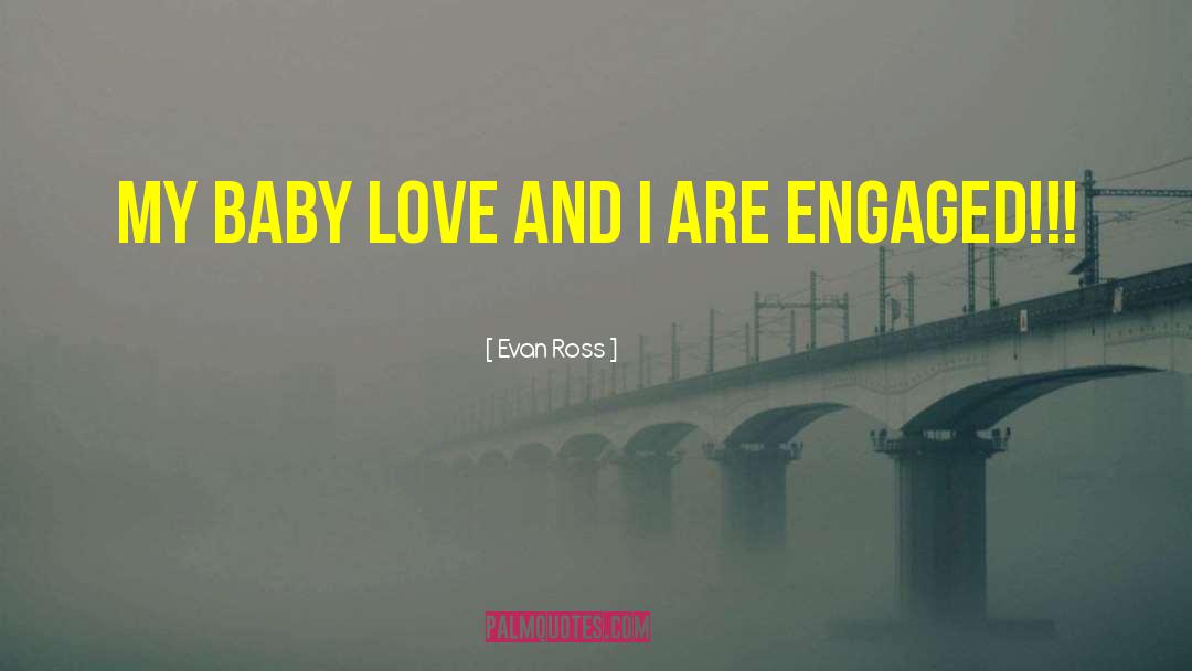Evan Ross Quotes: My baby love and I