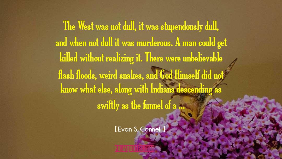 Evan S. Connell Quotes: The West was not dull,