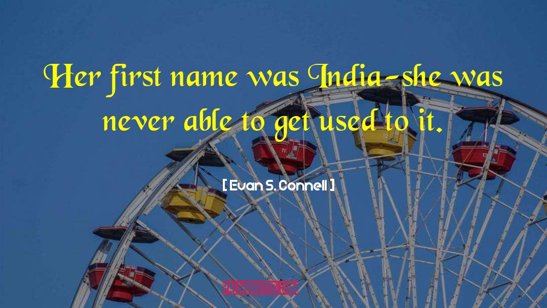Evan S. Connell Quotes: Her first name was India-she