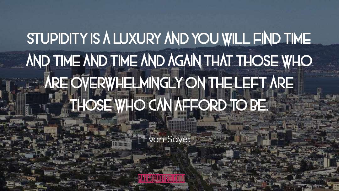 Evan Sayet Quotes: Stupidity is a luxury and