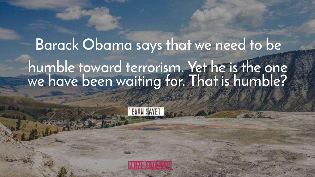 Evan Sayet Quotes: Barack Obama says that we