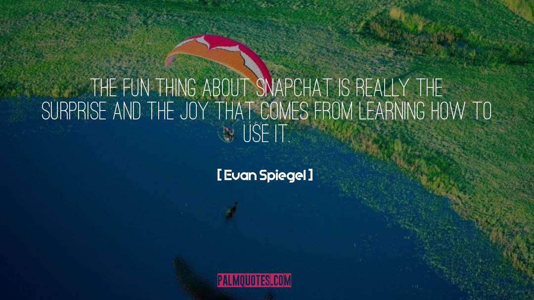 Evan Spiegel Quotes: The fun thing about Snapchat