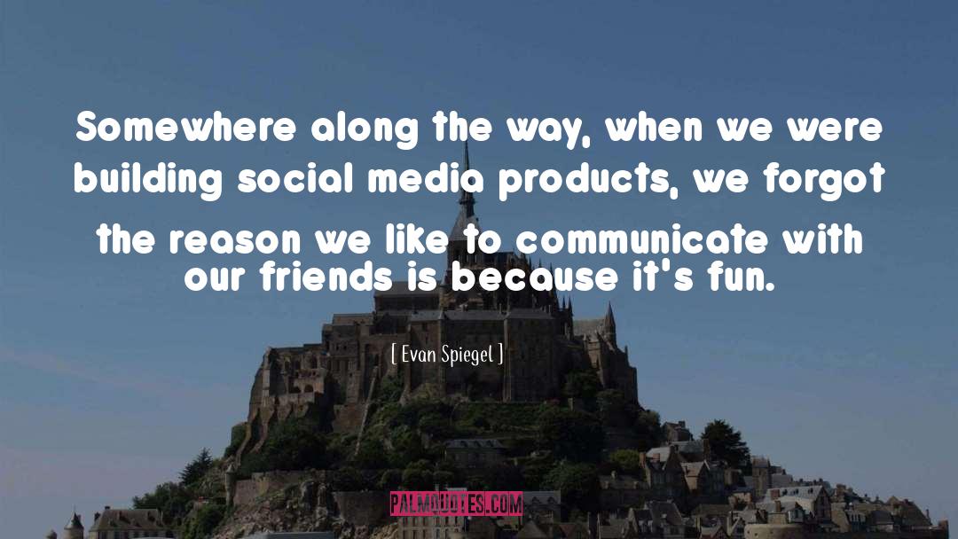 Evan Spiegel Quotes: Somewhere along the way, when