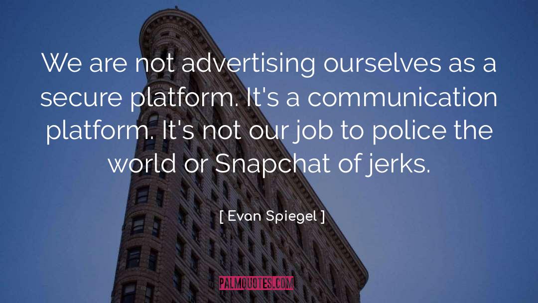 Evan Spiegel Quotes: We are not advertising ourselves