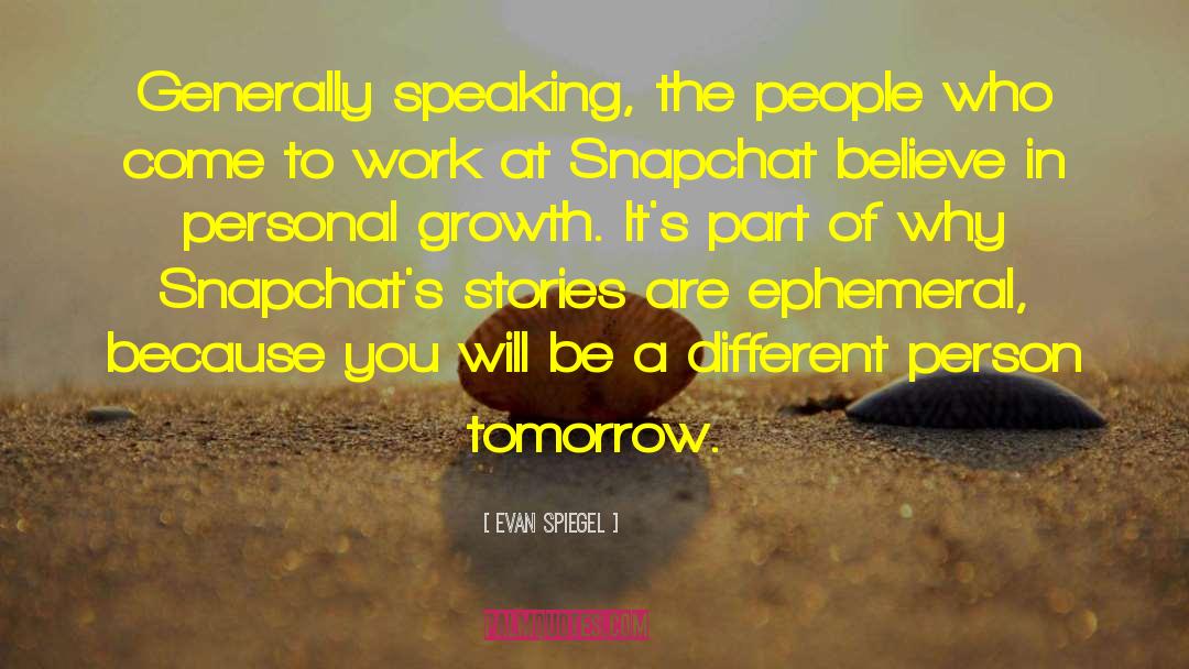 Evan Spiegel Quotes: Generally speaking, the people who