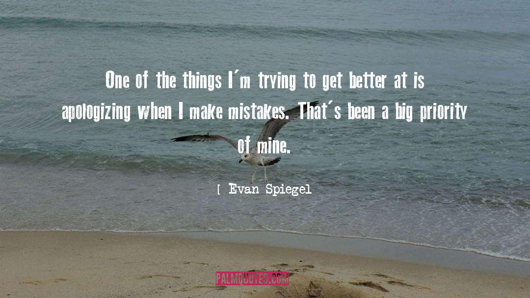 Evan Spiegel Quotes: One of the things I'm