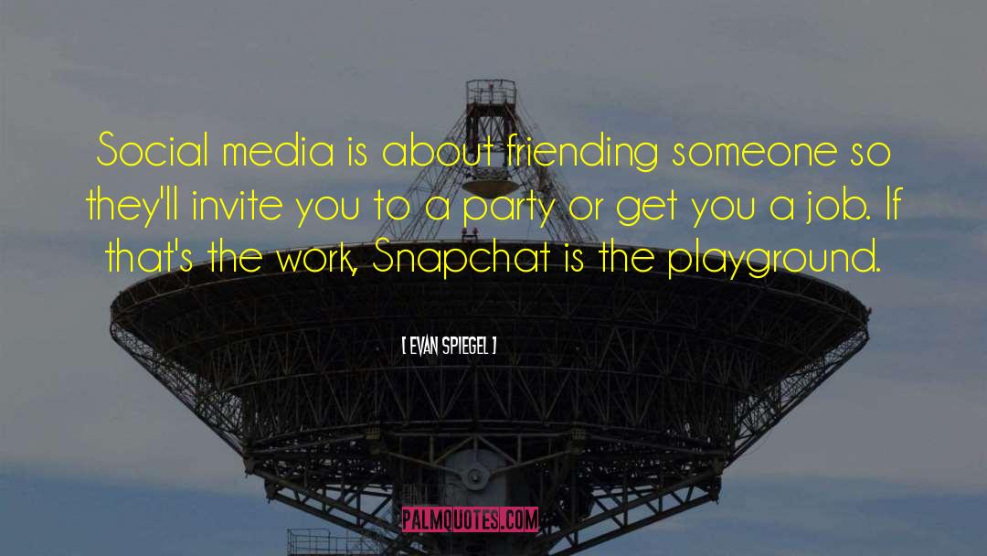 Evan Spiegel Quotes: Social media is about friending