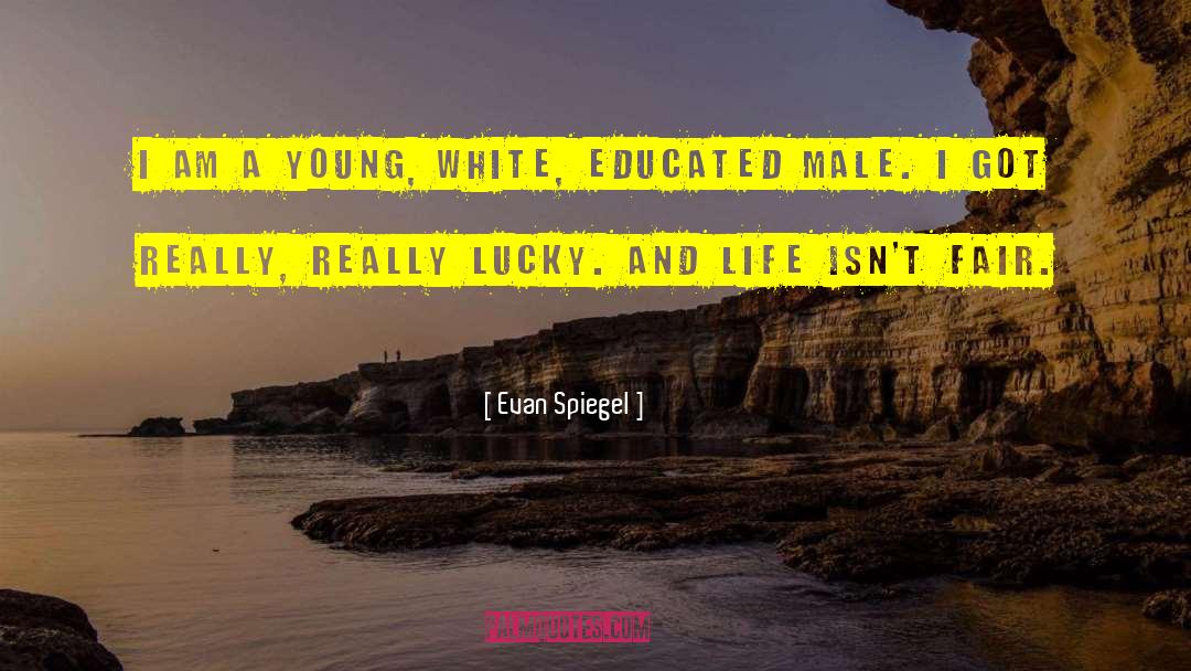 Evan Spiegel Quotes: I am a young, white,
