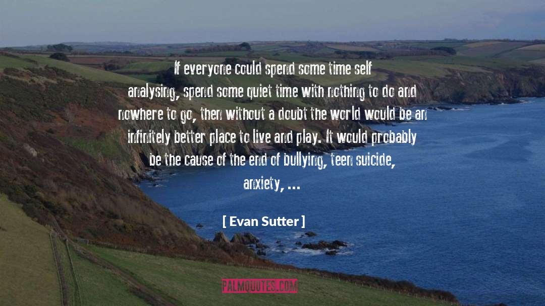 Evan Sutter Quotes: If everyone could spend some