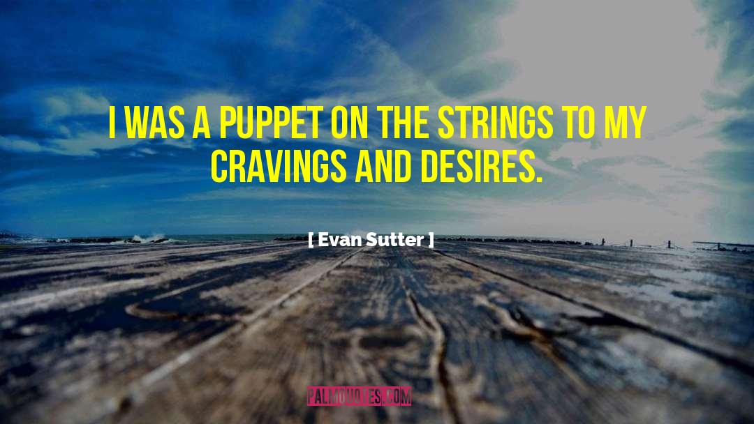 Evan Sutter Quotes: I was a puppet on