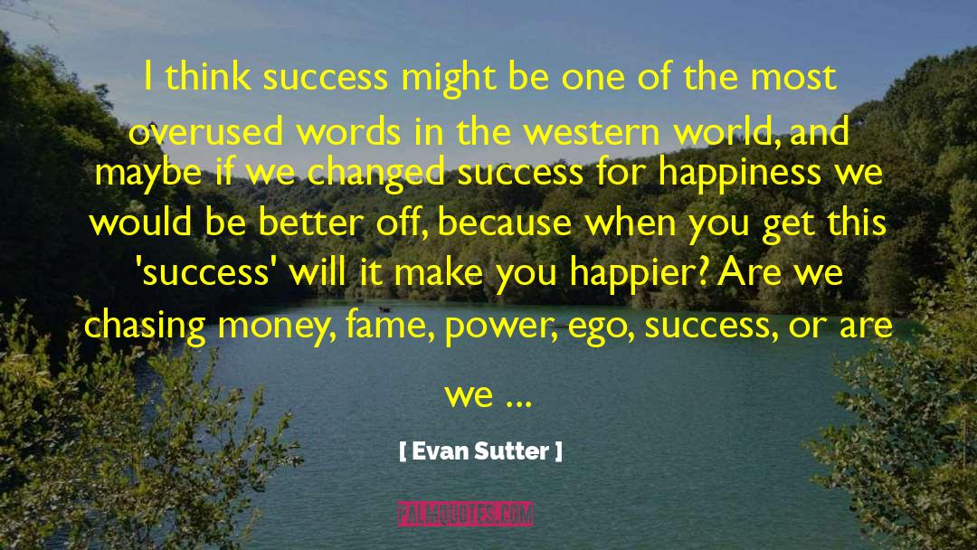 Evan Sutter Quotes: I think success might be