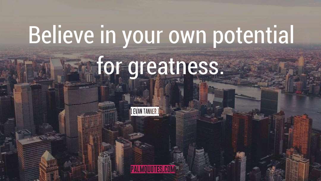 Evan Tanner Quotes: Believe in your own potential