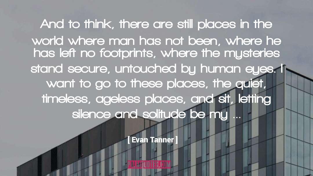 Evan Tanner Quotes: And to think, there are