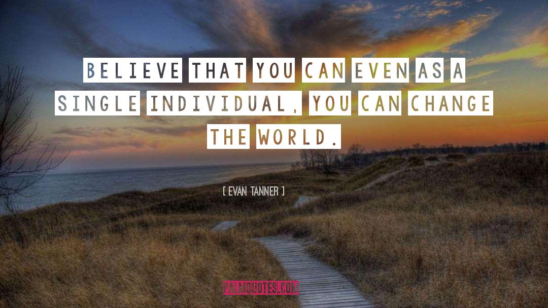 Evan Tanner Quotes: Believe that you can even