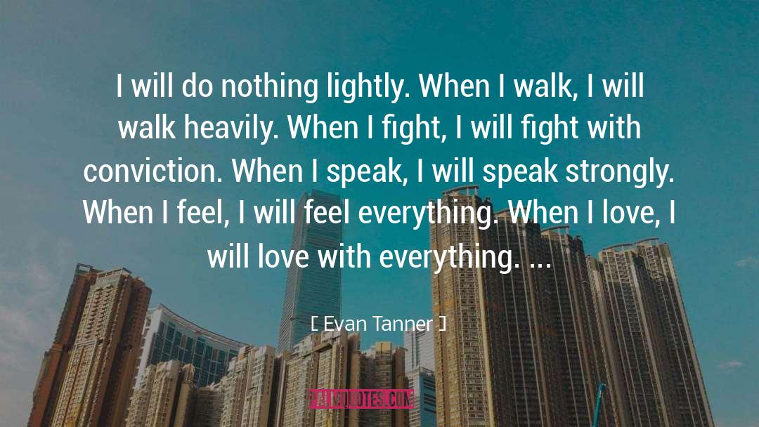 Evan Tanner Quotes: I will do nothing lightly.