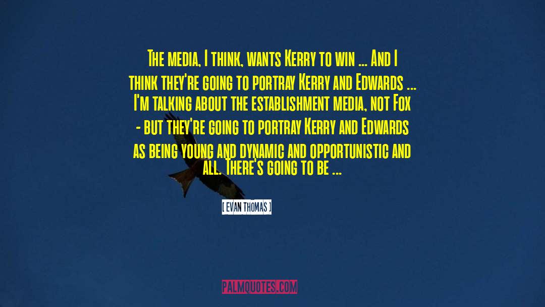 Evan Thomas Quotes: The media, I think, wants