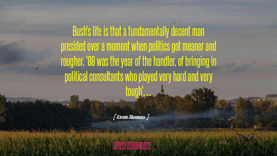 Evan Thomas Quotes: Bush's life is that a