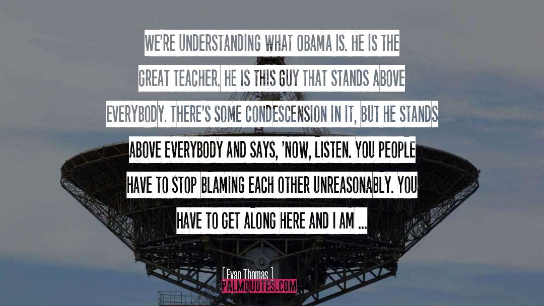 Evan Thomas Quotes: We're understanding what Obama is.
