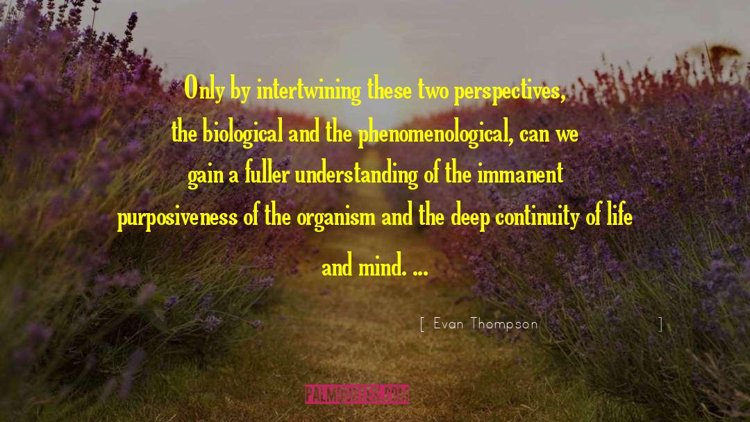 Evan Thompson Quotes: Only by intertwining these two