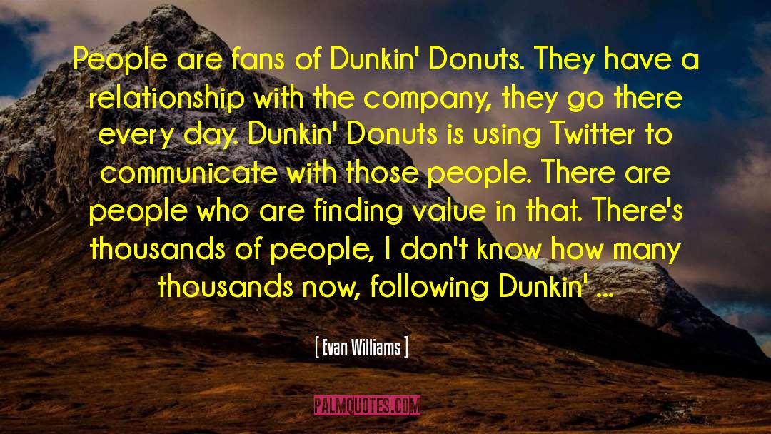 Evan Williams Quotes: People are fans of Dunkin'