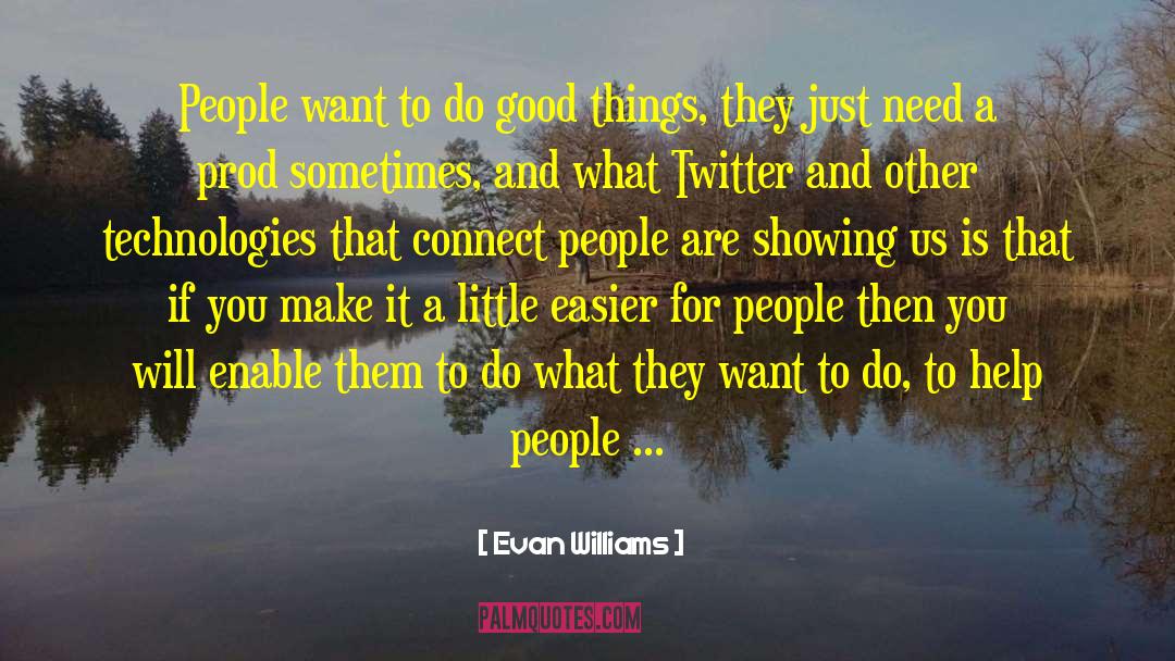 Evan Williams Quotes: People want to do good