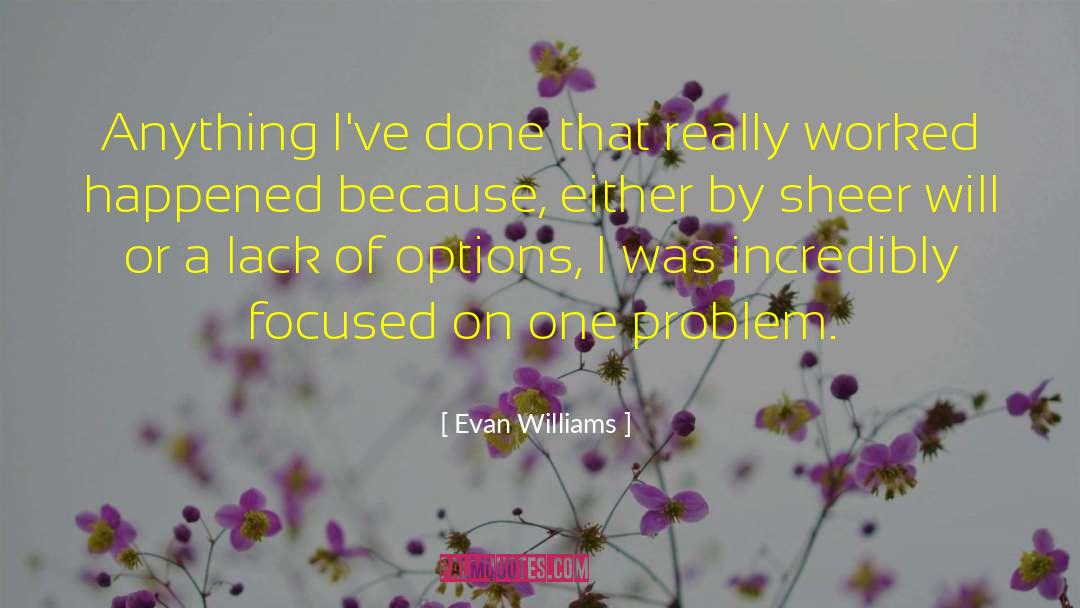 Evan Williams Quotes: Anything I've done that really