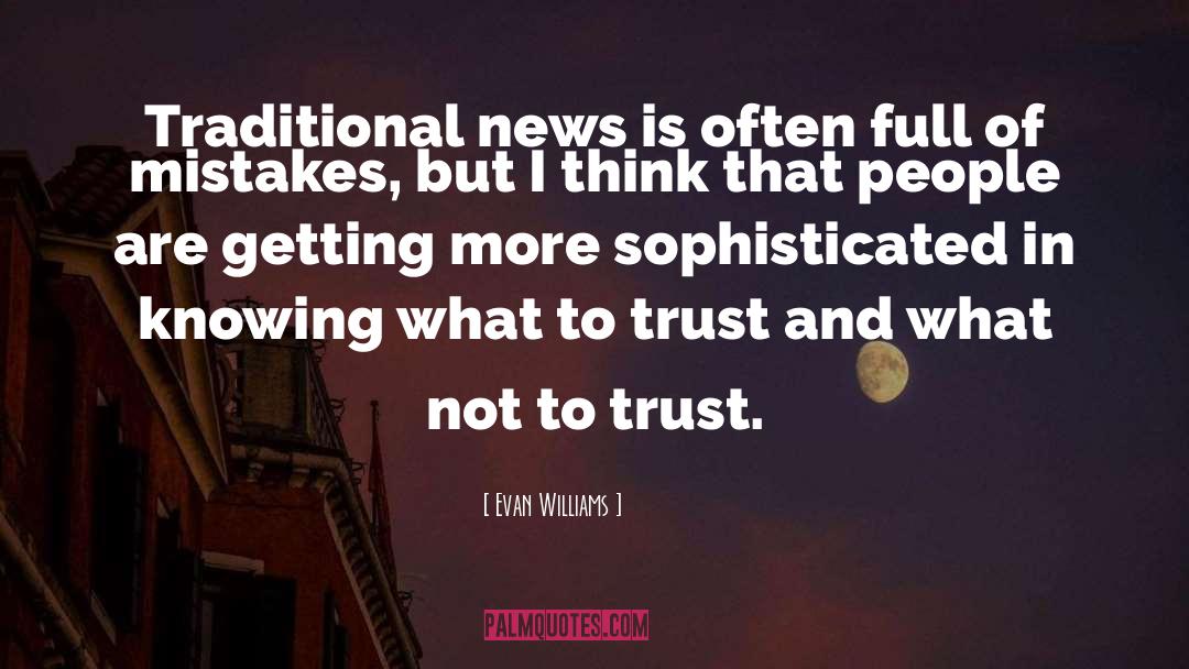 Evan Williams Quotes: Traditional news is often full
