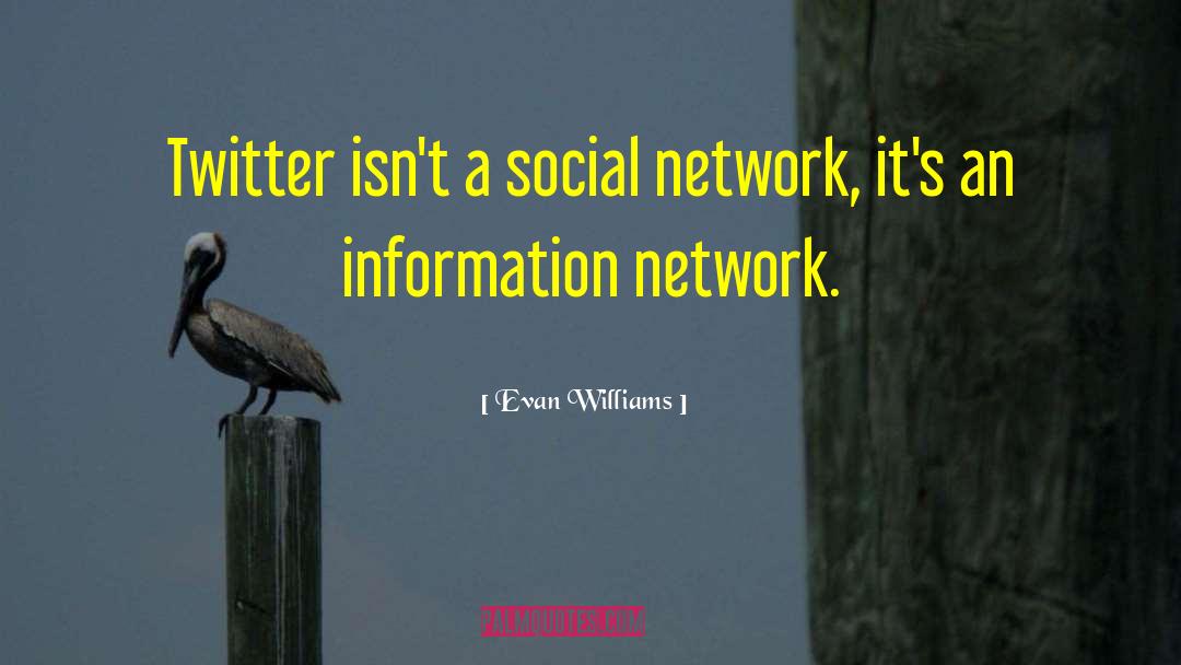 Evan Williams Quotes: Twitter isn't a social network,