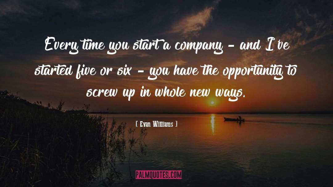 Evan Williams Quotes: Every time you start a