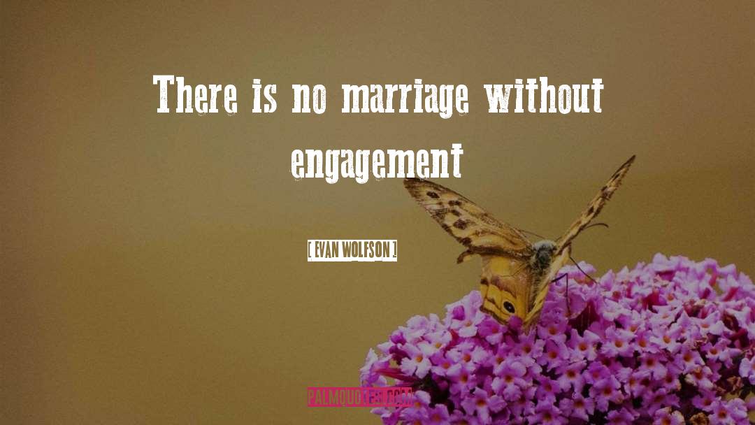 Evan Wolfson Quotes: There is no marriage without