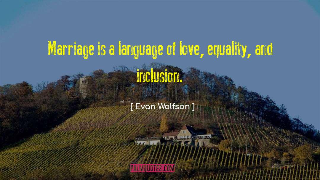 Evan Wolfson Quotes: Marriage is a language of
