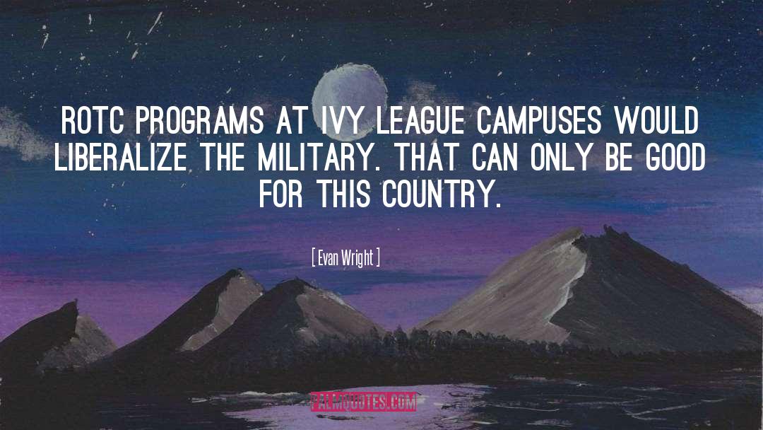 Evan Wright Quotes: ROTC programs at Ivy League