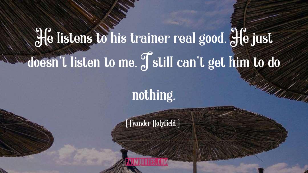 Evander Holyfield Quotes: He listens to his trainer