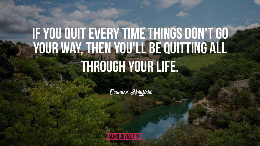Evander Holyfield Quotes: If you quit every time