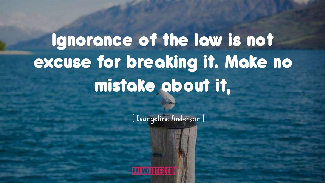 Evangeline Anderson Quotes: Ignorance of the law is