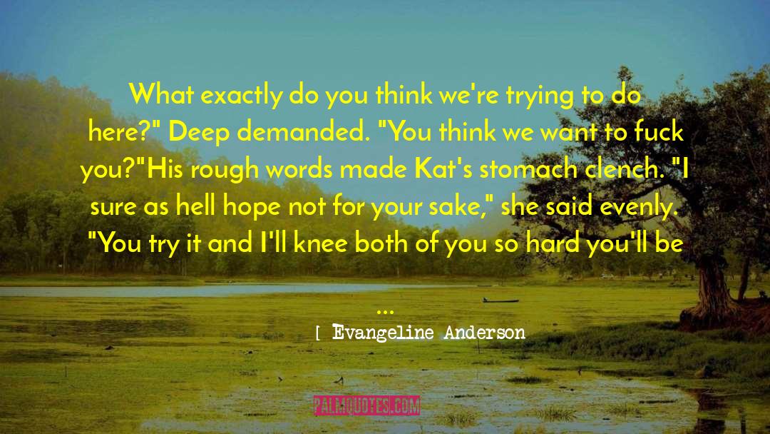 Evangeline Anderson Quotes: What exactly do you think