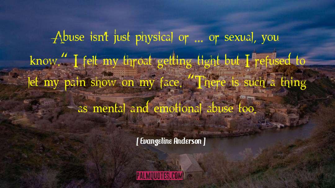 Evangeline Anderson Quotes: Abuse isn't just physical or