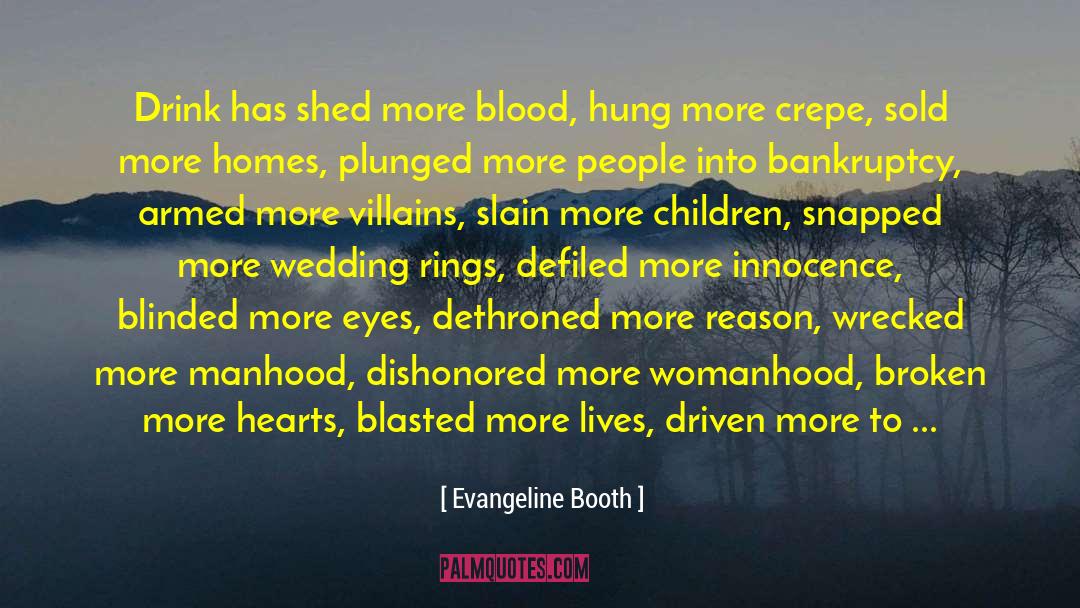 Evangeline Booth Quotes: Drink has shed more blood,