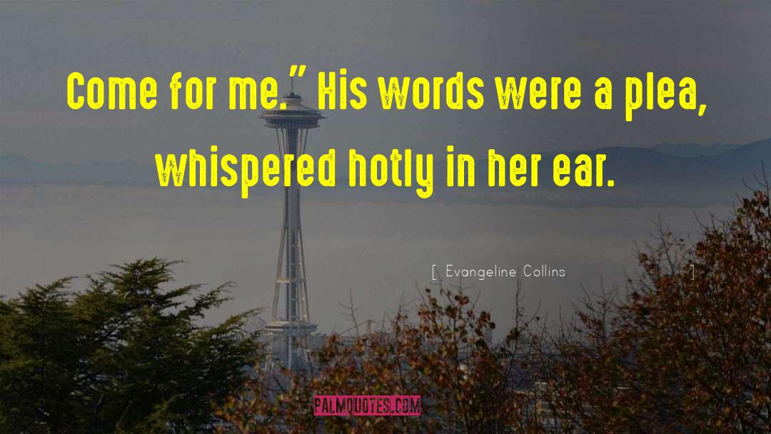 Evangeline Collins Quotes: Come for me.