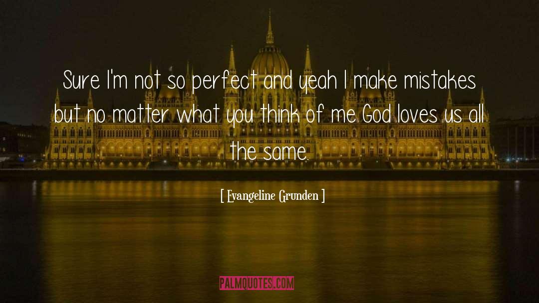 Evangeline Grunden Quotes: Sure I'm not so perfect