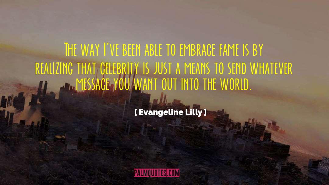 Evangeline Lilly Quotes: The way I've been able